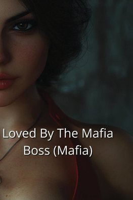 Loved By The Mafia Boss (Mafia)