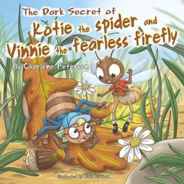 The Dark Secret Of Kotie The Spider And Vinnie The Fearless Firefly