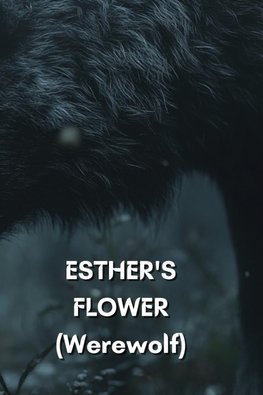 ESTHER'S  FLOWER (Werewolf)