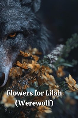 Flowers for Lilah (Werewolf)