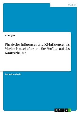 Physische Influencer und KI-Influencer als Markenbotschafter und ihr Einfluss auf das Kaufverhalten