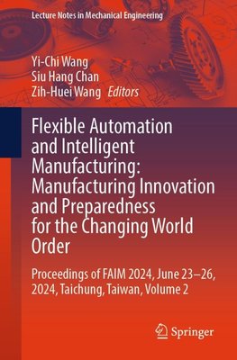 Flexible Automation and Intelligent Manufacturing: Manufacturing Innovation and Preparedness for the Changing World Order