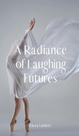 A Radiance of Laughing Futures