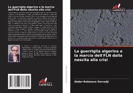 La guerriglia algerina e la marcia dell'FLN dalla nascita alla crisi