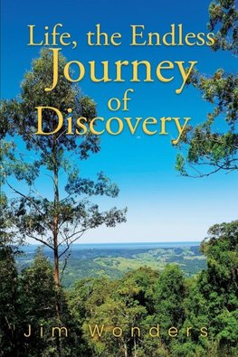 Life, the Endless Journey of Discovery