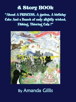 About A PRINCESS, A garden, A birthday Cake And a Bunch of only slightly wicked, Fibbing, Thieving Cats!