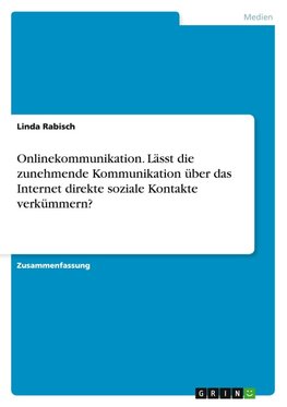 Onlinekommunikation. Lässt die zunehmende Kommunikation über das Internet direkte soziale Kontakte verkümmern?