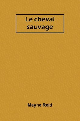 Le cheval sauvage