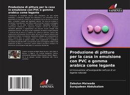 Produzione di pitture per la casa in emulsione con PVC e gomma arabica come legante