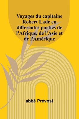 Voyages du capitaine Robert Lade en differentes parties de l'Afrique, de l'Asie et de l'Amérique