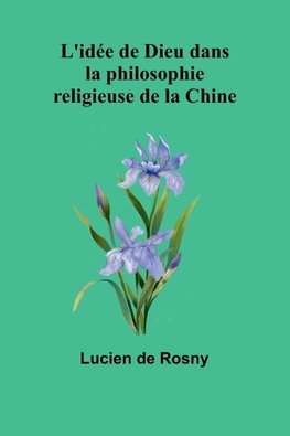 L'idée de Dieu dans la philosophie religieuse de la Chine