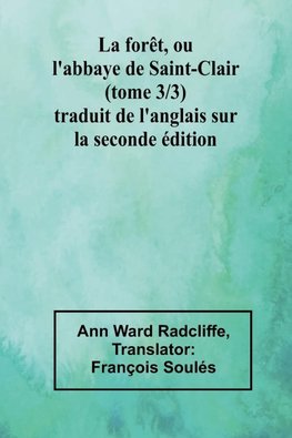 La forêt, ou l'abbaye de Saint-Clair (tome 3/3) traduit de l'anglais sur la seconde édition