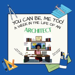 You Can Be, ME TOO! A week in the life of an Architect