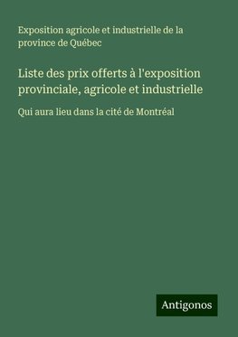 Liste des prix offerts à l'exposition provinciale, agricole et industrielle