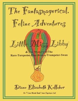 The Fantasmagorical Feline Adventures of Little Miss Libby and the Mystery of the Rare Turquoise Blue Boston Trumpeter Swan