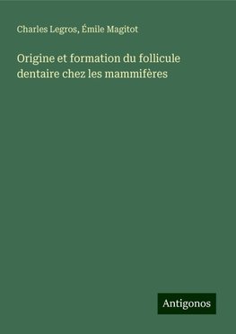 Origine et formation du follicule dentaire chez les mammifères