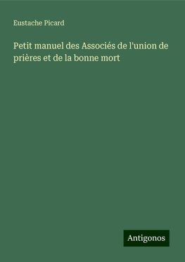 Petit manuel des Associés de l'union de prières et de la bonne mort