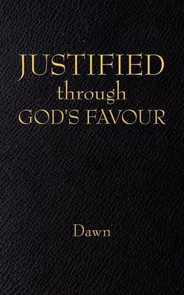 JUSTIFIED through GOD'S FAVOUR