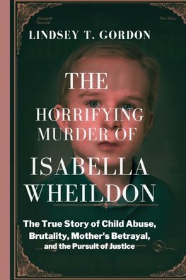 The Horrifying Murder of Isabella Wheildon