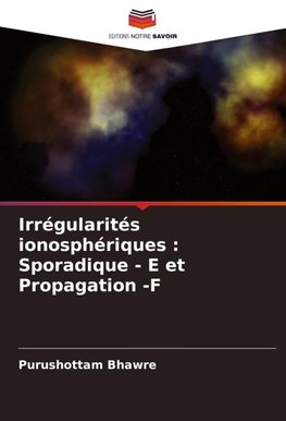 Irrégularités ionosphériques : Sporadique - E et Propagation -F