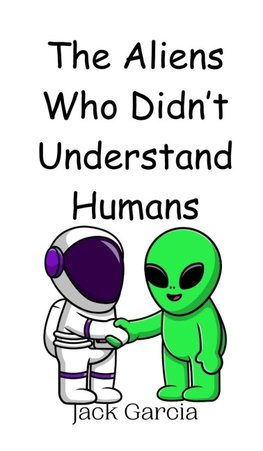 The Aliens Who Didn't Understand Humans