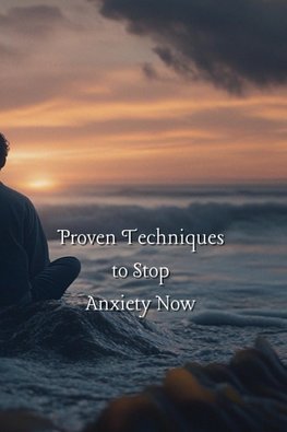 Proven Techniques to Stop Anxiety Now