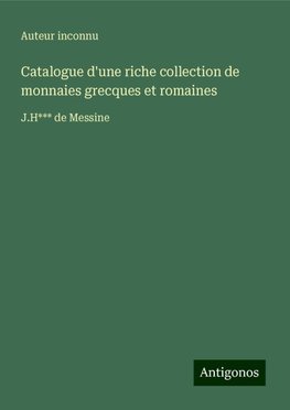 Catalogue d'une riche collection de monnaies grecques et romaines