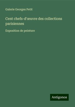 Cent chefs-d'¿uvre des collections parisiennes