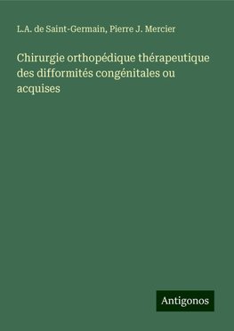 Chirurgie orthopédique thérapeutique des difformités congénitales ou acquises