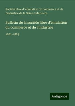 Bulletin de la société libre d'émulation du commerce et de l'industrie