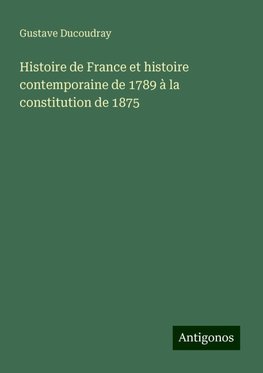 Histoire de France et histoire contemporaine de 1789 à la constitution de 1875