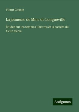 La jeunesse de Mme de Longueville