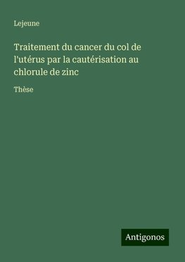 Traitement du cancer du col de l'utérus par la cautérisation au chlorule de zinc