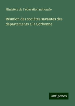 Réunion des sociétés savantes des départements a la Sorbonne