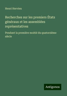 Recherches sur les premiers États généraux et les assemblées représentatives