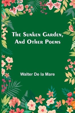 The Sunken Garden, and Other Poems