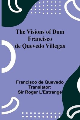 The Visions of Dom Francisco de Quevedo Villegas