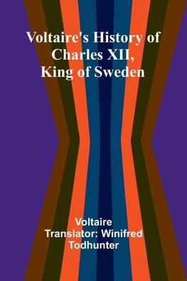 Voltaire's history of Charles XII, king of Sweden