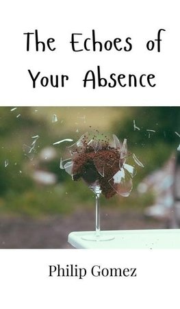 The Echoes of Your Absence