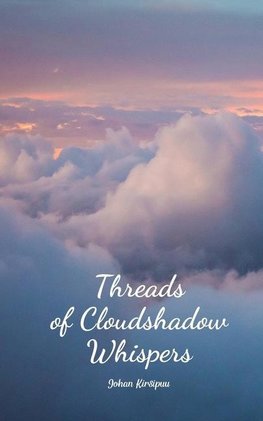 Threads of Cloudshadow Whispers