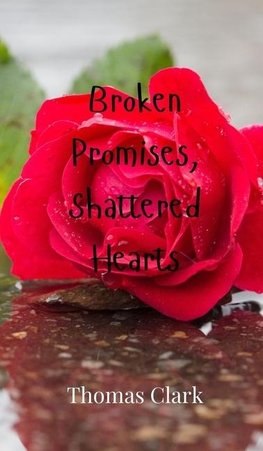 Broken Promises, Shattered Hearts