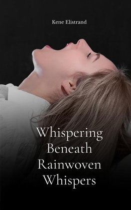 Whispering Beneath Rainwoven Whispers