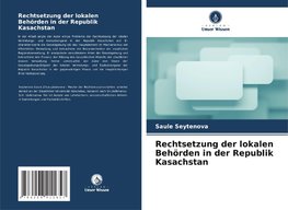 Rechtsetzung der lokalen Behörden in der Republik Kasachstan