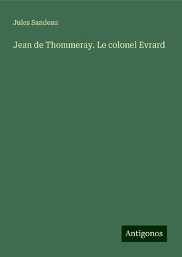 Jean de Thommeray. Le colonel Evrard