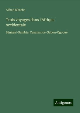 Trois voyages dans l'Afrique occidentale