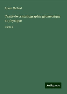 Traité de cristallographie géométrique et physique