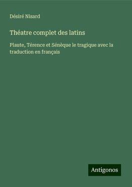 Théatre complet des latins