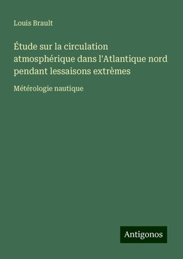 Étude sur la circulation atmosphérique dans l'Atlantique nord pendant lessaisons extrèmes