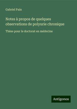 Notes à propos de quelques observations de polyurie chronique