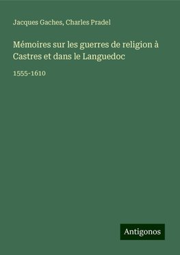 Mémoires sur les guerres de religion à Castres et dans le Languedoc